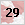 29